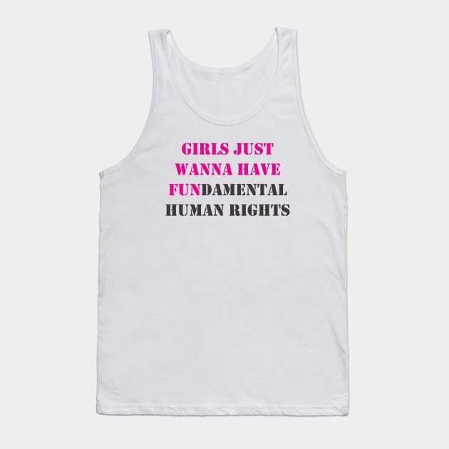 Girls Just Wanna Have Fundamental Human Rights Tank Top by valentinahramov